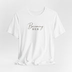 Becoming Her T-Shirt | Script Feminine Typography, Minimal Tee