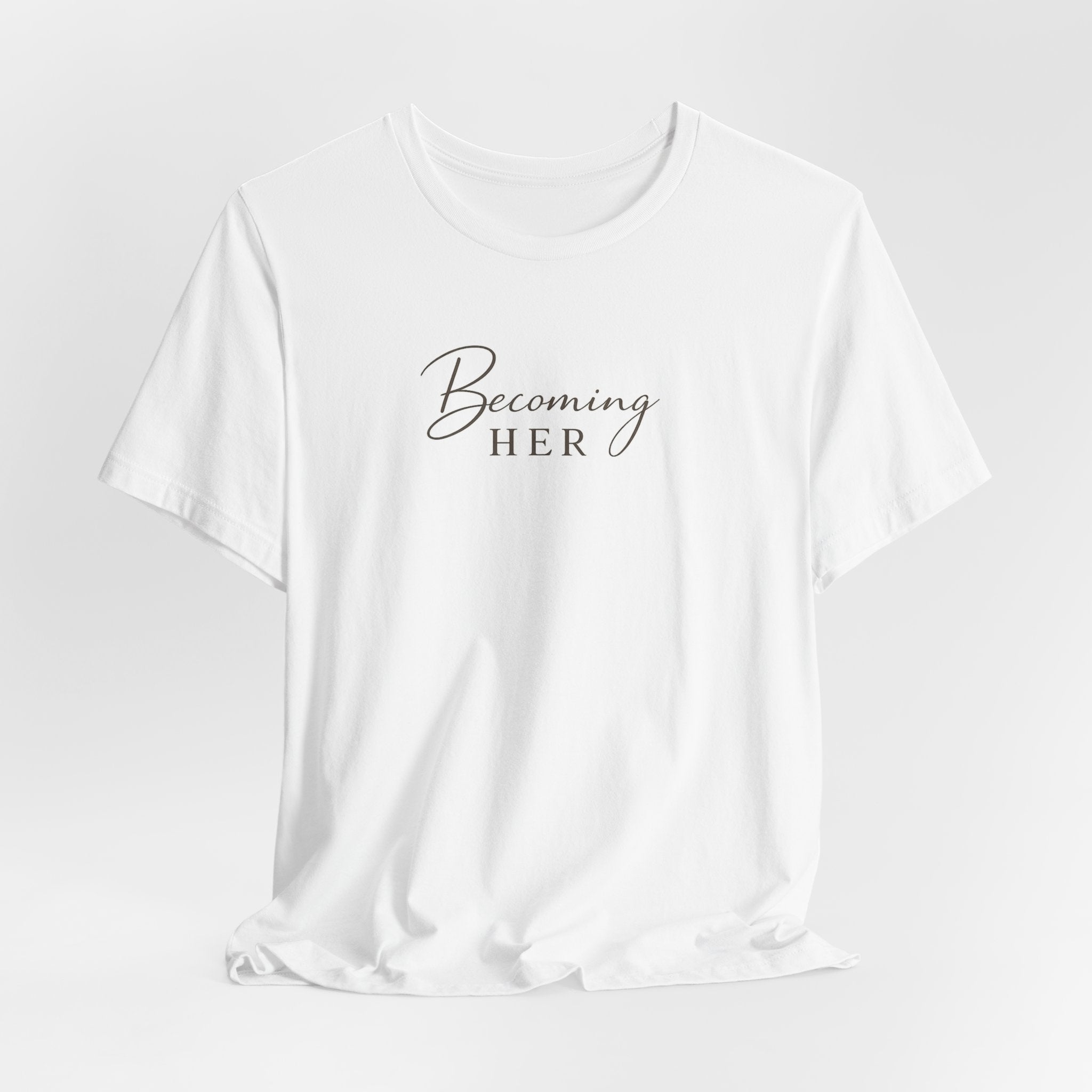 Becoming Her T-Shirt | Script Feminine Typography, Minimal Tee