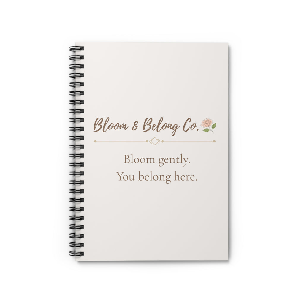 Bloom & Belong Co. Spiral Notebook — "Bloom gently. You belong here." Ruled Journal