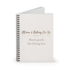 Bloom & Belong Co. Spiral Notebook — "Bloom gently. You belong here." Ruled Journal