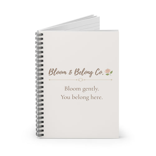 Bloom & Belong Co. Spiral Notebook — "Bloom gently. You belong here." Ruled Journal