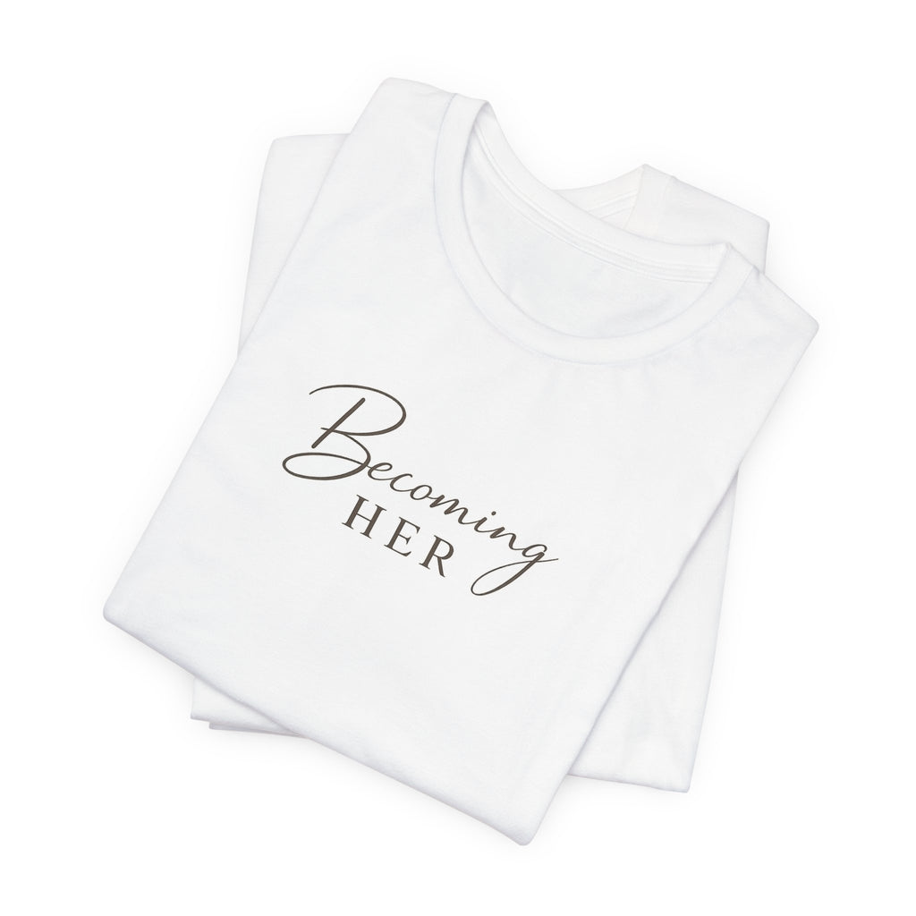 Becoming Her T-Shirt | Script Feminine Typography, Minimal Tee