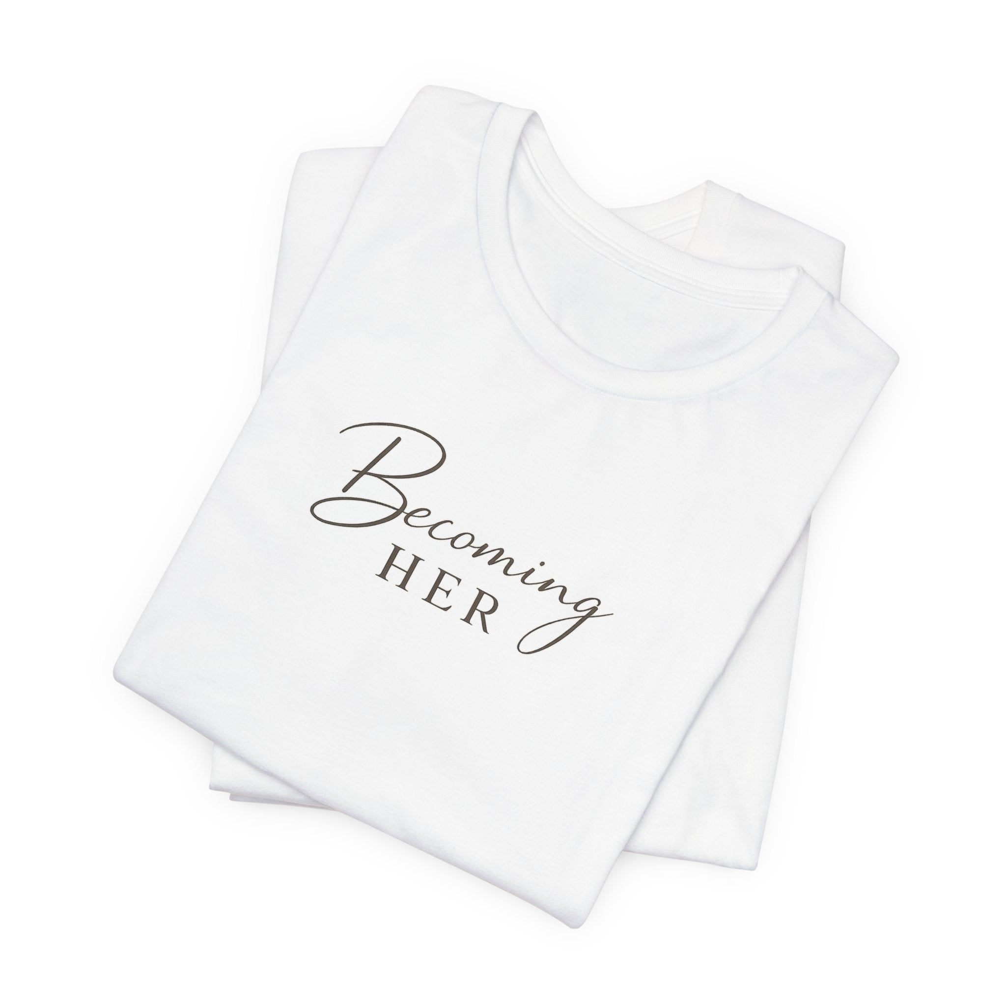 Becoming Her T-Shirt | Script Feminine Typography, Minimal Tee