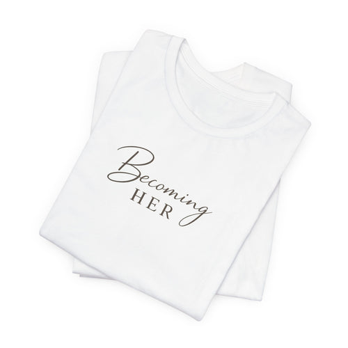 Becoming Her T-Shirt | Script Feminine Typography, Minimal Tee